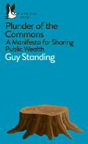 Cover image of book Plunder of the Commons: A Manifesto for Sharing Public Wealth by Guy Standing