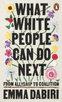 Cover image of book What White People Can Do Next: From Allyship to Coalition by Emma Dabiri