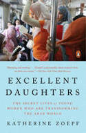 Cover image of book Excellent Daughters: The Secret Lives of Young Woman Who are Transforming the Arab World by Katherine Zoepf 