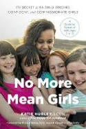 Cover image of book No More Mean Girls: The Secret to Raising Strong, Confident, and Compassionate Girls by Katie Hurley