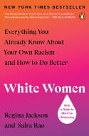 Cover image of book White Women: Everything You Already Know About Your Own Racism and How to Do Better by Regina Jackson and Saira Rao