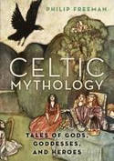 Cover image of book Celtic Mythology: Tales of Gods, Goddesses, and Heroes by Philip Freeman