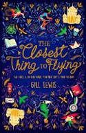 Cover image of book The Closest Thing to Flying by Gill Lewis