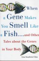 Cover image of book When a Gene Makes You Smell Like a Fish: and Other Amazing Tales About the Genes in Your Body by Lisa Seachrist Chiu