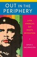 Cover image of book Out in the Periphery: Latin America's Gay Rights Revolution by Omar G. Encarnacin 