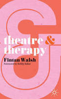 Cover image of book Theatre and Therapy by Fintan Walsh 