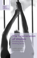 Cover image of book The Incarceration of Women: Punishing Bodies, Breaking Spirits by Linda Moore and Phil Scraton