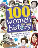 Cover image of book 100 Women Who Made History: Meet the Women Who Changed the World by Dorling Kindersley