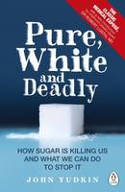 Cover image of book Pure, White and Deadly: How Sugar is Killing Us and What We Can Do to Stop it by John Yudkin