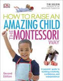 Cover image of book How To Raise An Amazing Child the Montessori Way by Tim Seldin