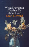 Cover image of book What Dementia Teaches Us About Love by Nicci Gerrard 