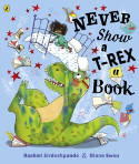 Cover image of book Never Show A T-Rex A Book! by Rashmi Sirdeshpande and Diane Ewen