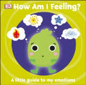 Cover image of book How Am I Feeling? A Little Guide to My Emotions (Board book) by Dorling Kindersley Ltd