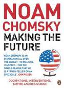 Cover image of book Making the Future: Occupations, Interventions, Empire and Resistance by Noam Chomsky