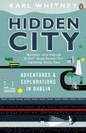 Cover image of book Hidden City: Adventures and Explorations in Dublin by Karl Whitney