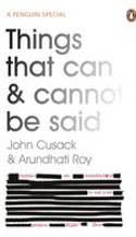Cover image of book Things That Can and Cannot Be Said by John Cusack and Arundhati Roy