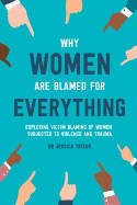 Cover image of book Why Women Are Blamed For Everything by Dr Jessica Taylor