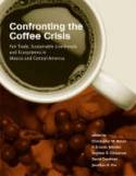 Cover image of book Confronting the Coffee Crisis: Fair Trade, Sustainable Livelihoods & Ecosystems in Mexico by Bacon,  Mndez, Gliessman, Goodman and Fox 