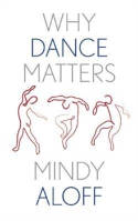 Cover image of book Why Dance Matters by Mindy Aloff