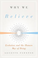 Cover image of book Why We Believe: Evolution and the Human Way of Being by Agustin Fuentes