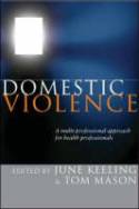 Cover image of book Domestic Violence: A Multi-professional Approach for Health Professionals by June Keeling & Tom Mason (editors)