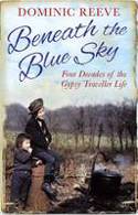 Cover image of book Beneath the Blue Sky: 40 Years of the Gypsy Traveller Life by Dominic Reeve