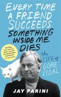 Cover image of book Every Time a Friend Succeeds Something Inside Me Dies: The Life of Gore Vidal by Jay Parini
