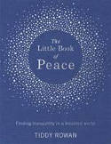 Cover image of book The Little Book of Peace: Finding Tranquillity in a Troubled World by Tiddy Rowan