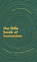 Cover image of book The Little Book of Humanism: Universal Lessons on Finding Purpose, Meaning and Joy by Alice Roberts and Andrew Copson