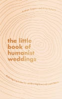 Cover image of book The Little Book of Humanist Weddings: Enduring Inspiration for Celebrating Love and Commitment by Andrew Copson and Alice Roberts