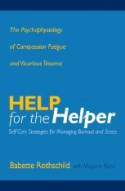 Cover image of book Help for the Helper: The Psychophysiology of Compassion Fatigue and Vicarious Trauma by Babette Rothschild with Marjorie Rand