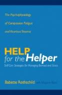 Cover image of book Help for the Helper: The Psychophysiology of Compassion Fatigue and Vicarious Trauma by Babette Rothschild with Marjorie Rand 