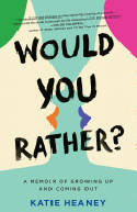 Cover image of book Would You Rather? A Memoir of Growing Up and Coming Out by Katie Heaney 