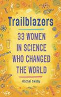 Cover image of book Trailblazers: 33 Women In Science Who Changed The World by Rachel Swaby