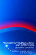 Cover image of book Addressing Violence, Abuse and Oppression: Debates and Challenges by Barbara Fawcett & Fran Waugh (editors)