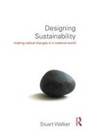 Cover image of book Designing Sustainability: Making Radical Changes in a Material World by Stuart Walker 