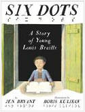 Cover image of book Six Dots: A Story of Young Louis Braille by Jen Bryant, illustrated by Boris Kulikov 