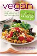 Cover image of book Vegan on the Cheap: Great Recipes and Simple Strategies That Save You Time and Money by Robin Robertson