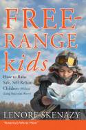 Cover image of book Free Range Kids: How to Raise Safe, Self-Reliant Children (Without Going Nuts with Worry) by Leonore Skenazy