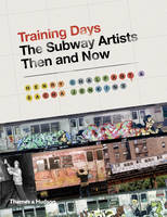 Cover image of book Training Days: The Subway Artists Then and Now by Henry Chalfant and Sacha Jenkins