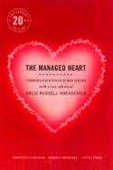 Cover image of book The Managed Heart: Commercialization of Human Feeling (Twentieth Anniversary Edition) by Arlie Hochschild