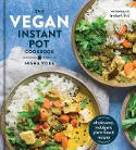Cover image of book The Vegan Instant Pot Cookbook: Wholesome, Indulgent Plant-Based Recipes by Nisha Vora