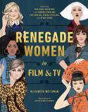 Cover image of book Renegade Women in Film and TV by Elizabeth Weitzman, illustrated by Austen Claire Clements