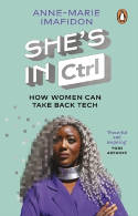 Cover image of book She’s In CTRL: How Women Can Take Back Tech by Anne-Marie Imafidon 