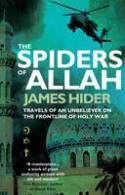 Cover image of book The Spiders of Allah: Travels of an Unbeliever on the Frontline of Holy War by James Hider 