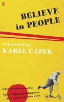 Cover image of book Believe in People: The Essential Karel Capek by Karel Capek 