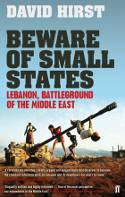 Cover image of book Beware of Small States: Lebanon, Battleground of the Middle East by David Hirst 