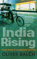 Cover image of book India Rising: Tales from a Changing Nation by Oliver Balch