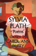 Cover image of book Sylvia Plath: Poems chosen by Carol Ann Duffy by Sylvia Plath
