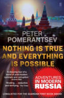 Cover image of book Nothing is True and Everything is Possible: Adventures in Modern Russia by Peter Pomerantsev 